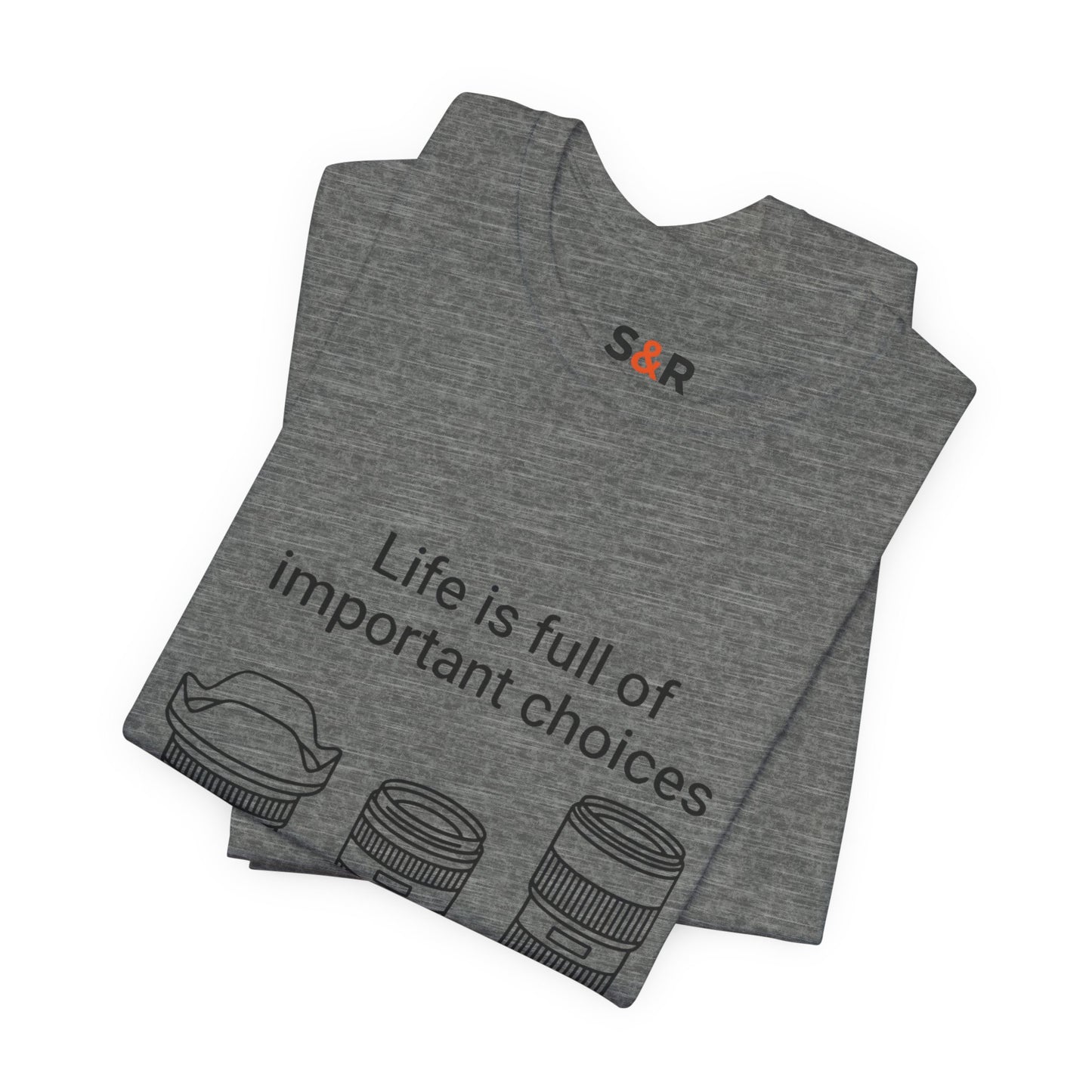Photography Lens Tee — "Life is full of important choices" Graphic T‑Shirt