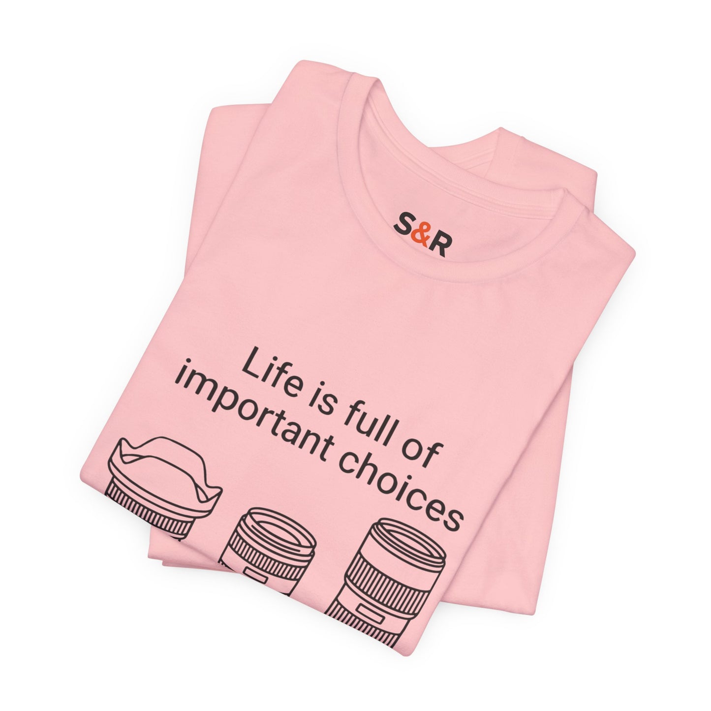 Photography Lens Tee — "Life is full of important choices" Graphic T‑Shirt