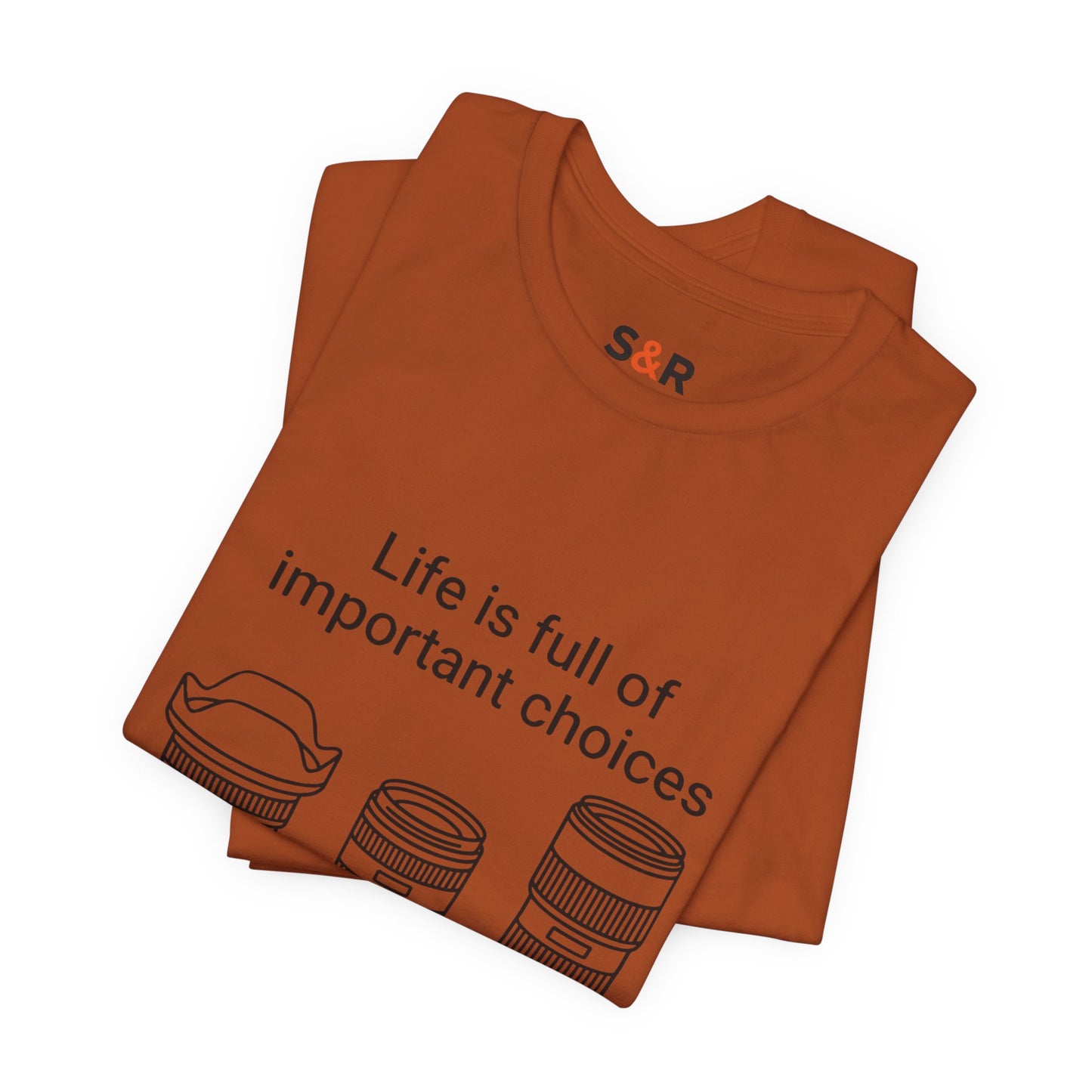 Photography Lens Tee — "Life is full of important choices" Graphic T‑Shirt