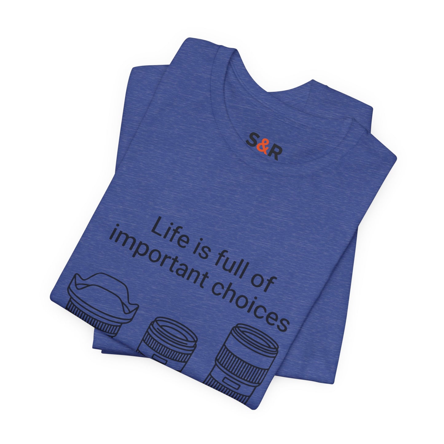 Photography Lens Tee — "Life is full of important choices" Graphic T‑Shirt