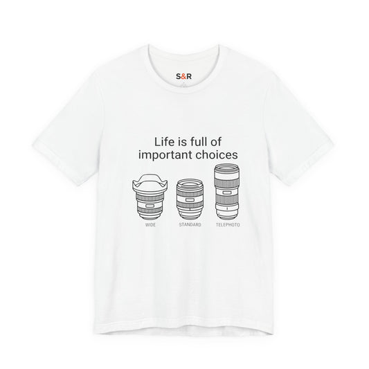 Photography Lens Tee — "Life is full of important choices" Graphic T‑Shirt