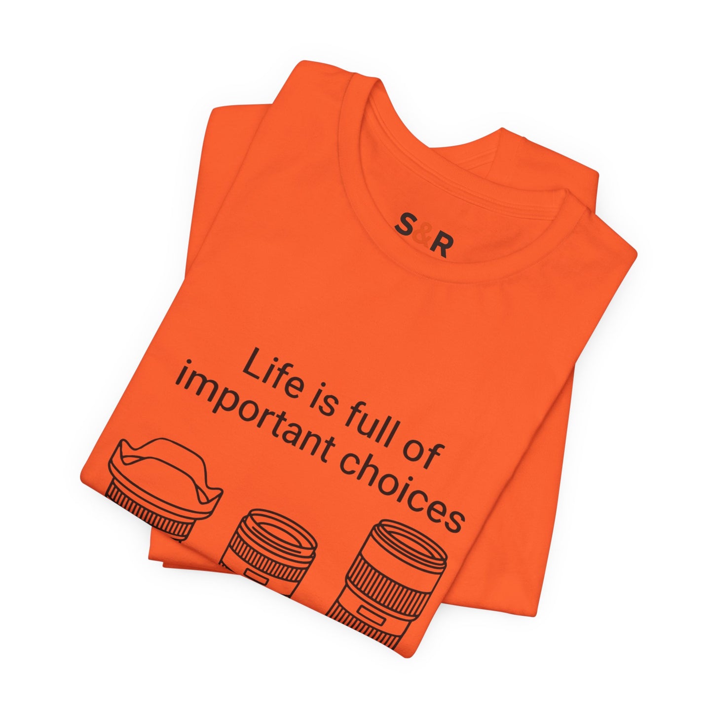 Photography Lens Tee — "Life is full of important choices" Graphic T‑Shirt