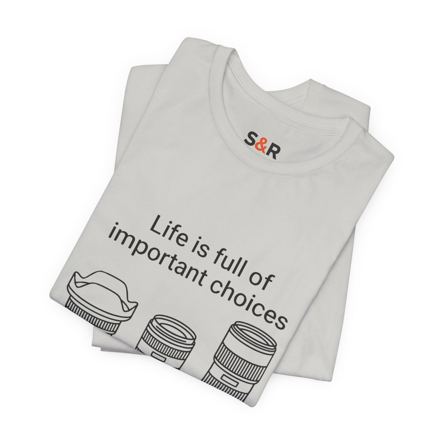 Photography Lens Tee — "Life is full of important choices" Graphic T‑Shirt
