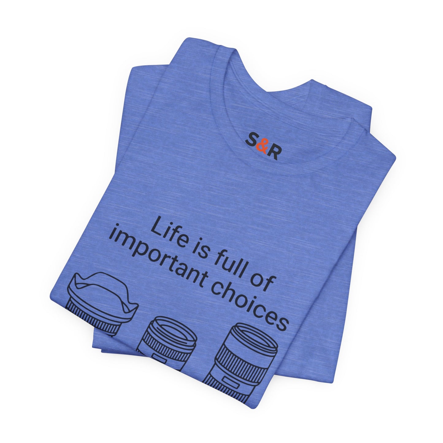 Photography Lens Tee — "Life is full of important choices" Graphic T‑Shirt