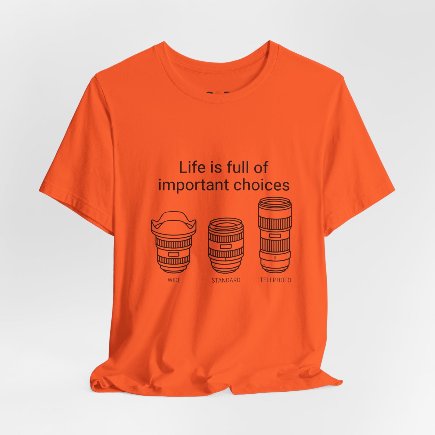 Photography Lens Tee — "Life is full of important choices" Graphic T‑Shirt