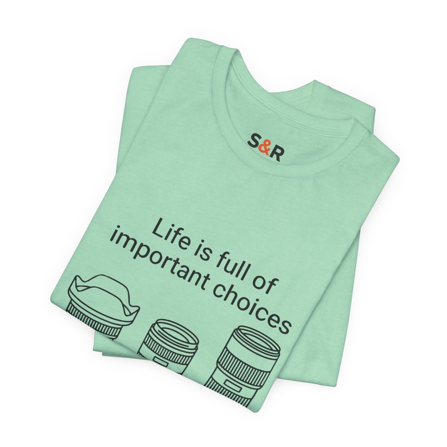Photography Lens Tee — "Life is full of important choices" Graphic T‑Shirt
