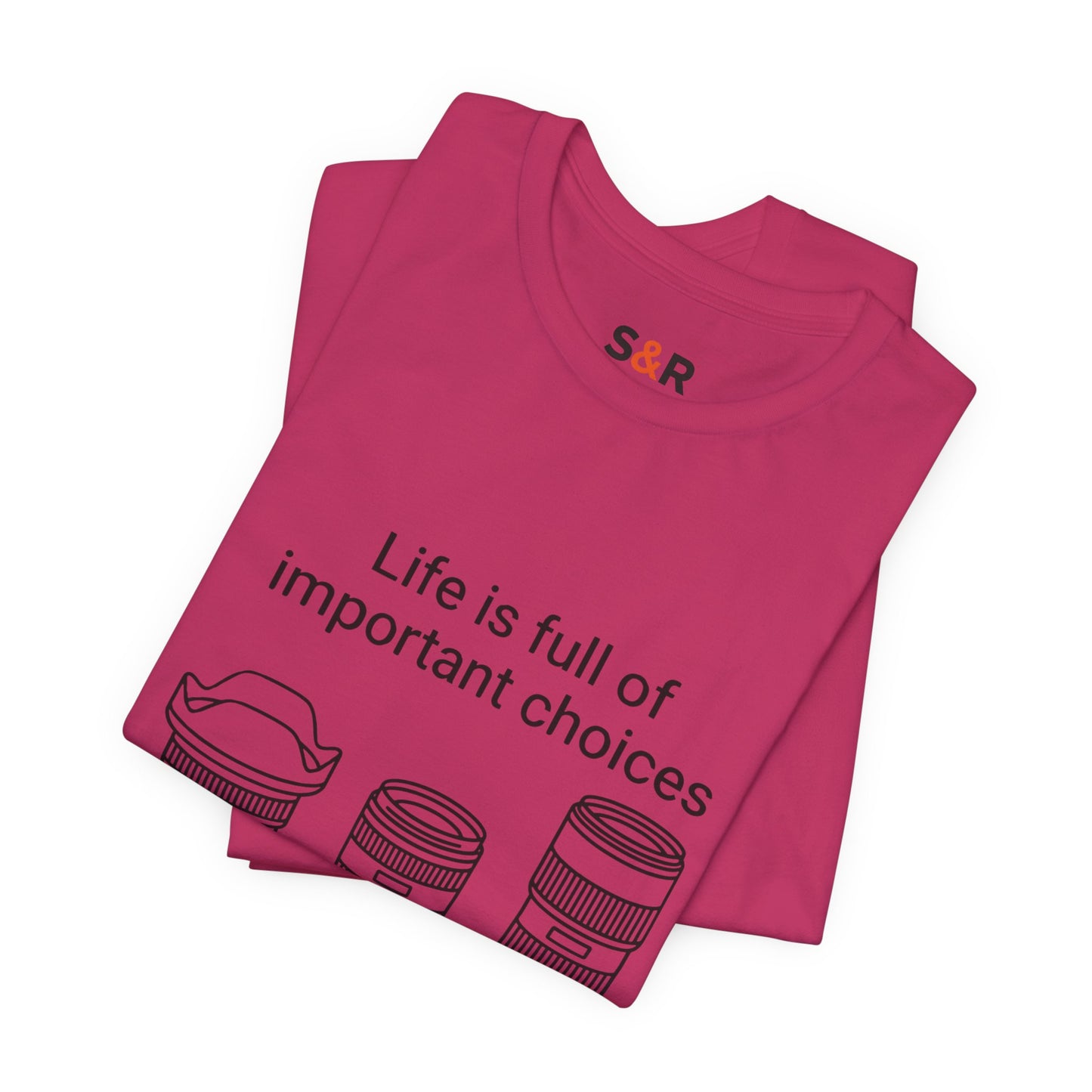 Photography Lens Tee — "Life is full of important choices" Graphic T‑Shirt