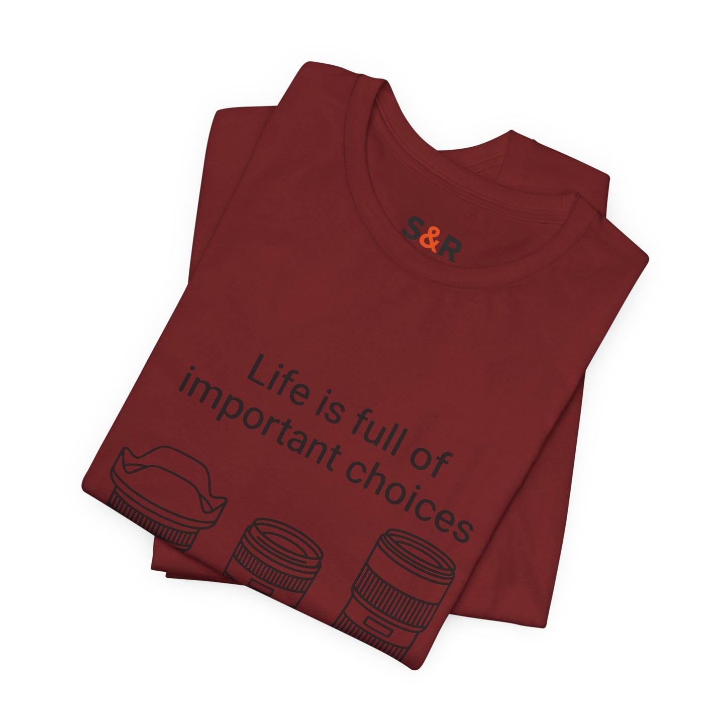 Photography Lens Tee — "Life is full of important choices" Graphic T‑Shirt
